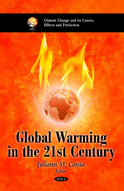 Global Warming in the 21st Century (Climate Change and Its Causes, Effects and Prediction)