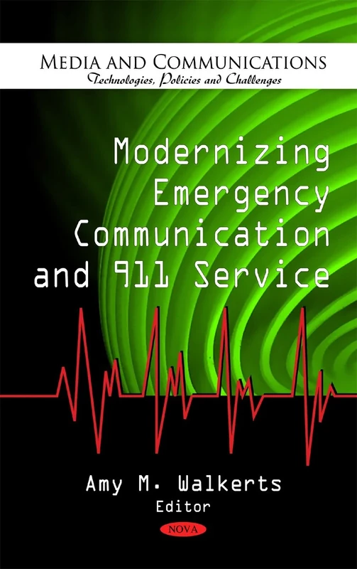 Modernizing Emergency Communication & 911 Service (Media and Communications-Technologies, Policies and Challenges)
