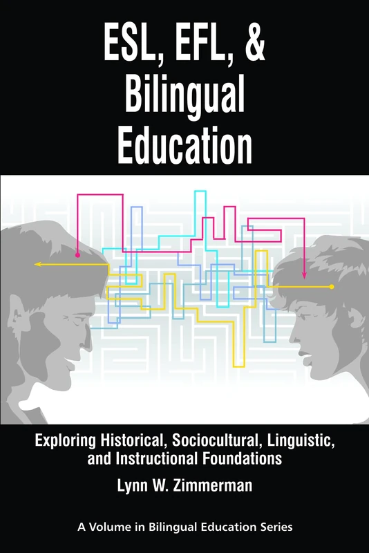 ESL, EFL and Bilingual Education: Exploring Historical, Sociocultural, Linguistic, and Instructional Foundations (Research in Bilingual Education)