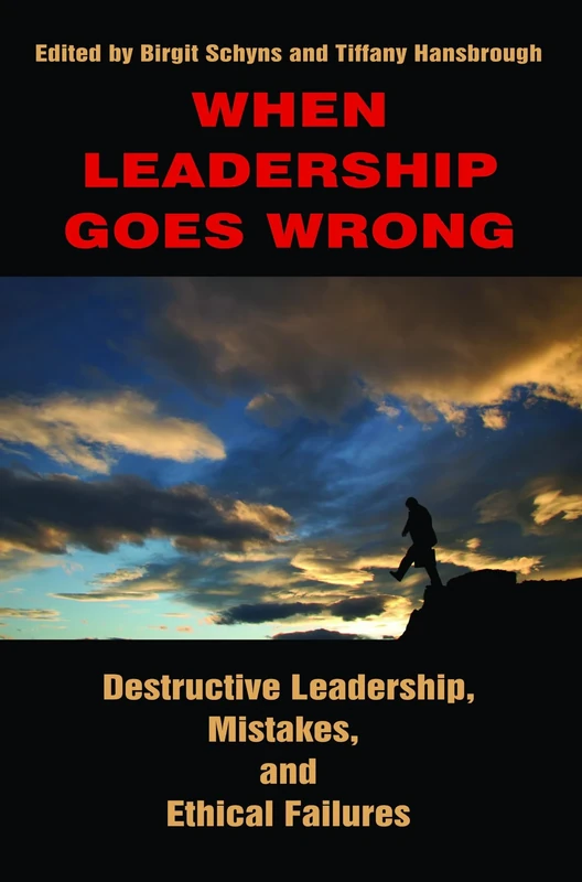 When Leadership Goes Wrong: Destructive Leadership, Mistakes, and Ethical Failures