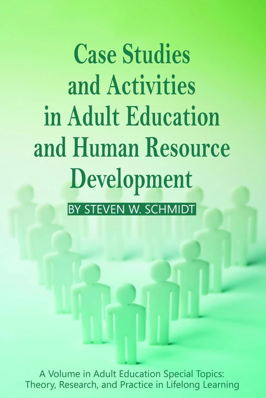 Case Studies and Activities in Adult Education and Human Resource Development (HC) (Adult Education Special Topics: Theory, Research and Practice in Lifelong Learning)