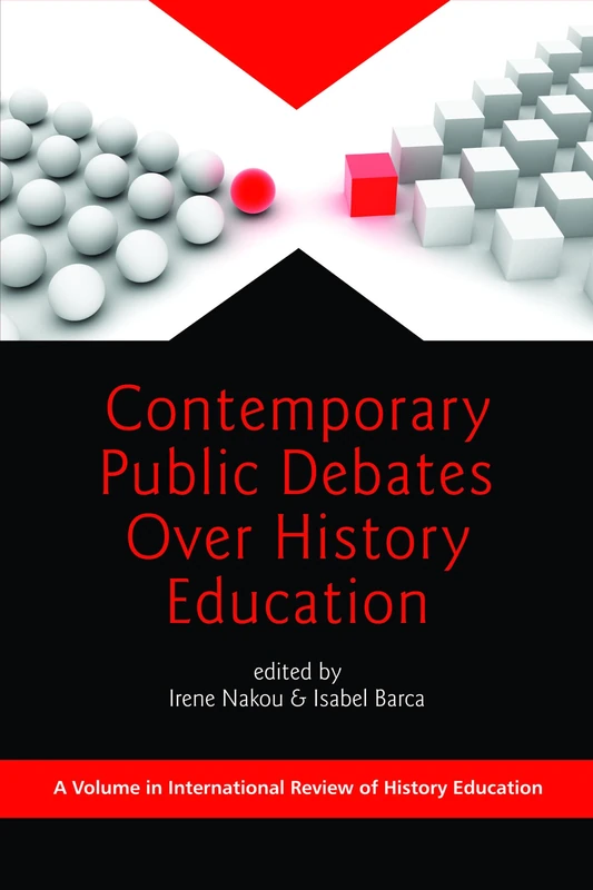 Contemporary Public Debates Over History Education (HC) (International Review of History Education)