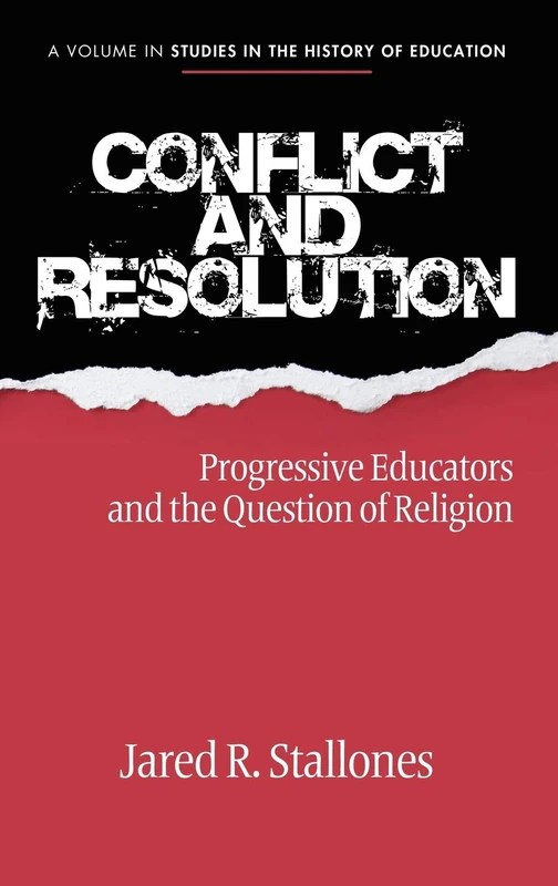 Conflict and Resolution: Progressive Educators and the Question of Religion (Studies in the History of Education)
