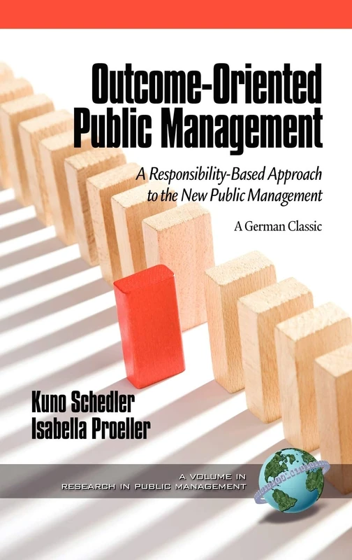 Outcome-Oriented Public Management: A Responsibility-Based Approach to the New Public Management (Research in Public Management Series)
