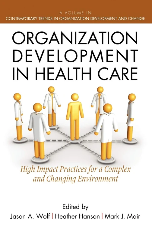 Organization Development in Healthcare: A Guide for Leaders (Contemporary Trends in Organization Development and Change)