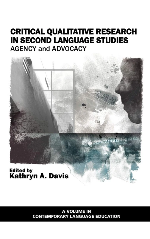 Critical Qualitative Research in Second Language Studies: Agency and Advocacy (HC) (Contemporary Language Education)