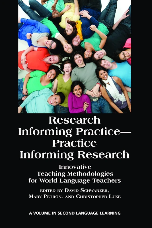Research Informing Practice-Practice Informing Research: Innovative Teaching Methodologies for World Language Teachers (Research in Second Language Learning)