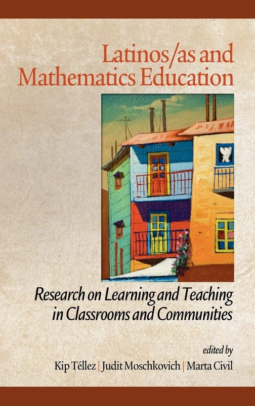 Latinos/As and Mathematics Education: Research on Learning and Teaching in Classrooms: Research on Learning and Teaching in Classrooms and Communities ... in Educational Diversity and Excellence)