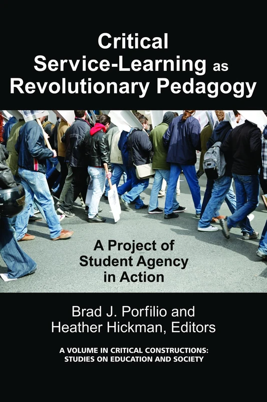 Critical Service-Learning as Revolutionary Pedagogy: An International Project of Student Agency in Action (Critical Constructions: Studies on Education and Society)