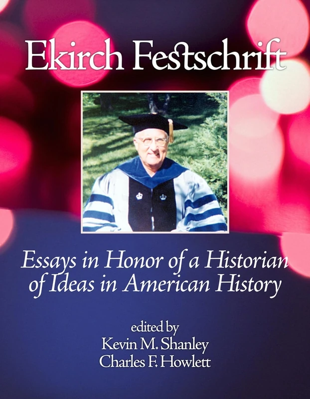 Ekirch Festschrift: Essays in Honor of a Historian of Ideas in American History