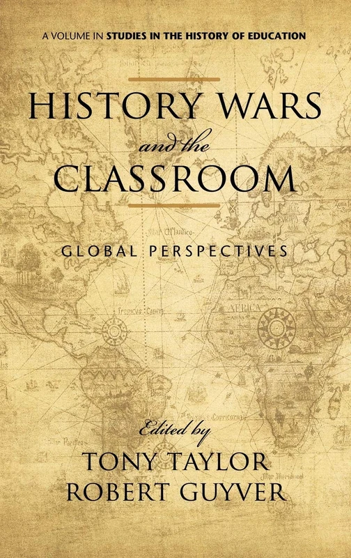 History Wars and the Classroom: Global Perspectives (Studies in the History of Education)