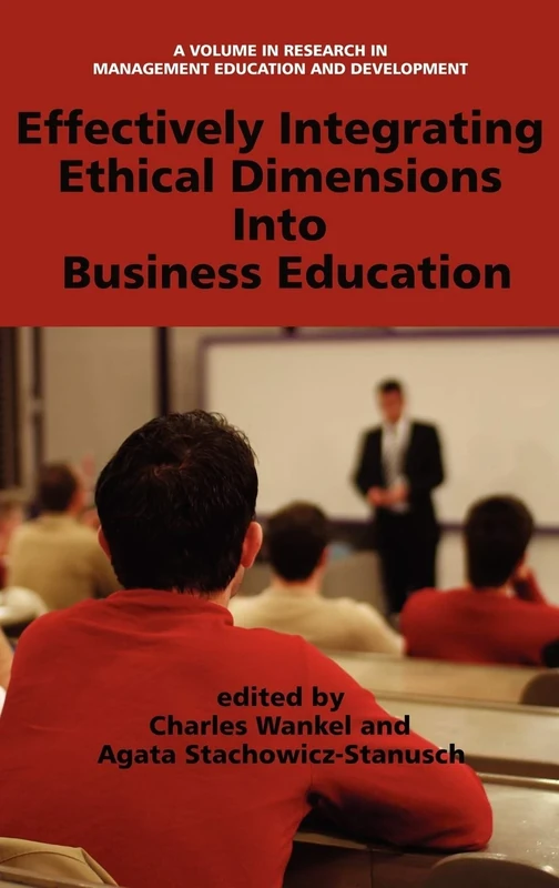 Effectively Integrating Ethical Dimensions into Business Education (HC) (Research in Management Education and Development)