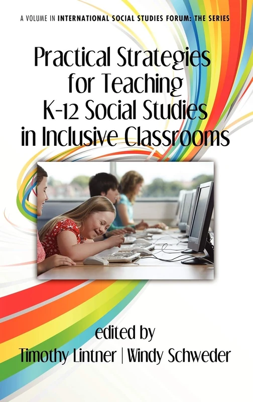 Practical Strategies for Teaching K-12 Social Studies in Inclusive Classrooms (International Social Studies Forum: The Series)
