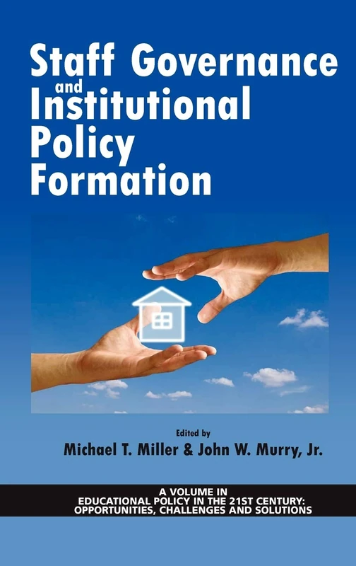 Staff Governance and Institutional Policy Formation (HC) (Educational Policy in the 21st Century) (Educational Policy in the 21st Century: Opportunities, Challenges and Solutions)