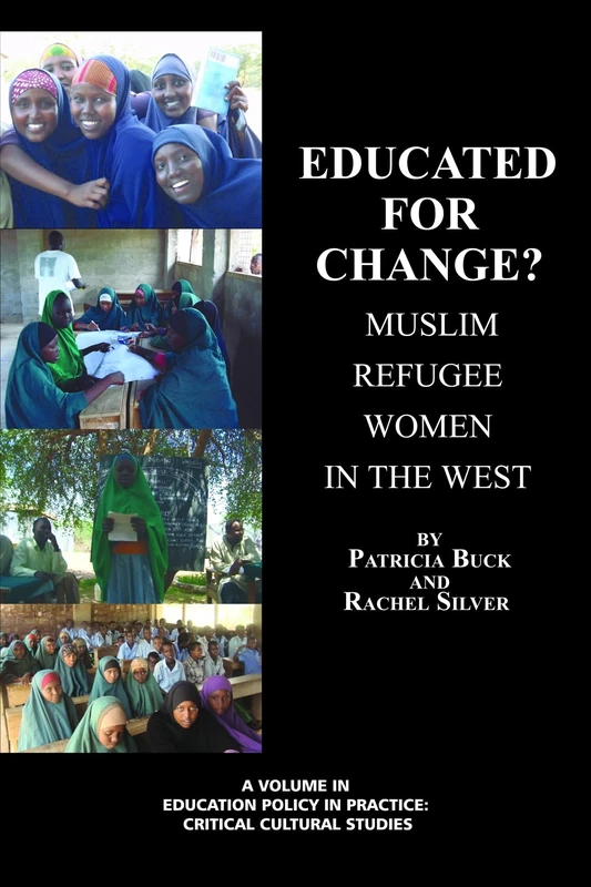 Educated for Change?: Muslim Refugee Women in the West: Muslim Women in the West (Education Policy in Practice: Critical Cultural Studies)