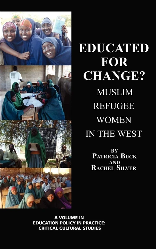 Educated for Change? Muslim Refugee Women in the West (HC) (Education Policy in Practice: Critical Cultural Studies): Muslim Women in the West