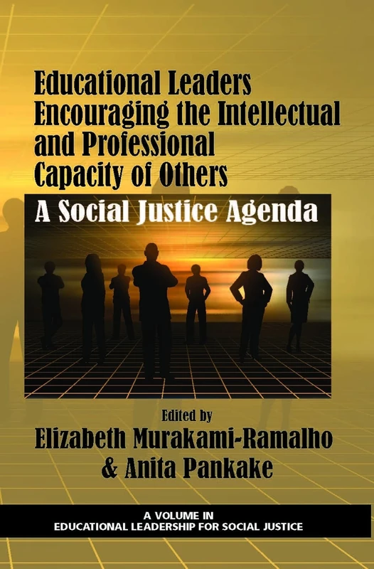 Educational Leaders Encouraging the Intellectual and Professional Capacity of Others: A Social Justice Agenda (Educational Leadership for Social Justice)