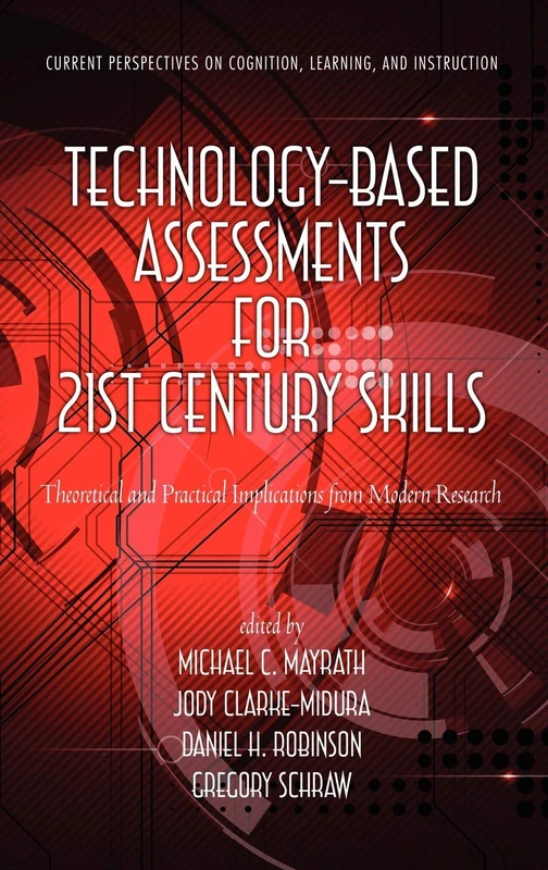 Technology-Based Assessments for 21st Century Skills: Theoretical and Practical Implications from Modern Research (HC) (Current Perspectives on Cognition, Learning and Instruction)