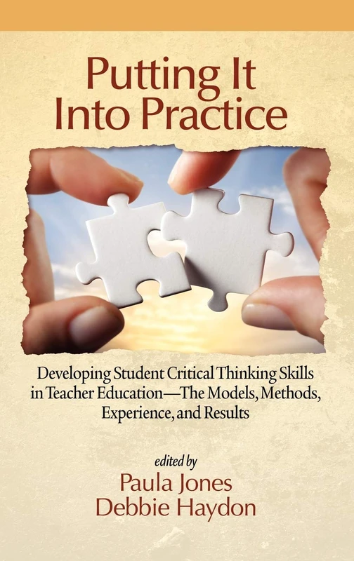 Putting it into Practice: Developing Student Critical Thinking Skills in Teacher Education - the Models, Methods, Experience, and Results (HC)