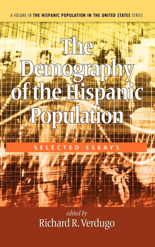 The Demography of the Hispanic Population: Selected Essays (The Hispanic Population in the United States)