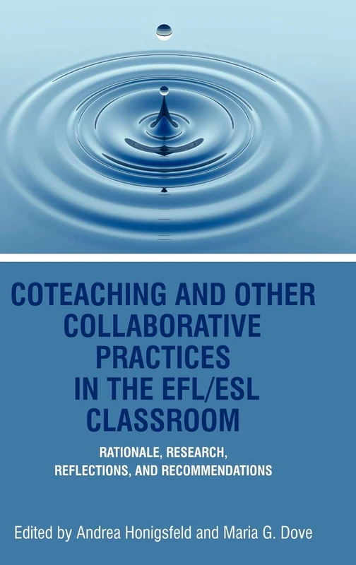 Coteaching and Other Collaborative Practices in the EFL/ESL Classroom: Rationale, Research, Reflections, and Recommendations (HC)