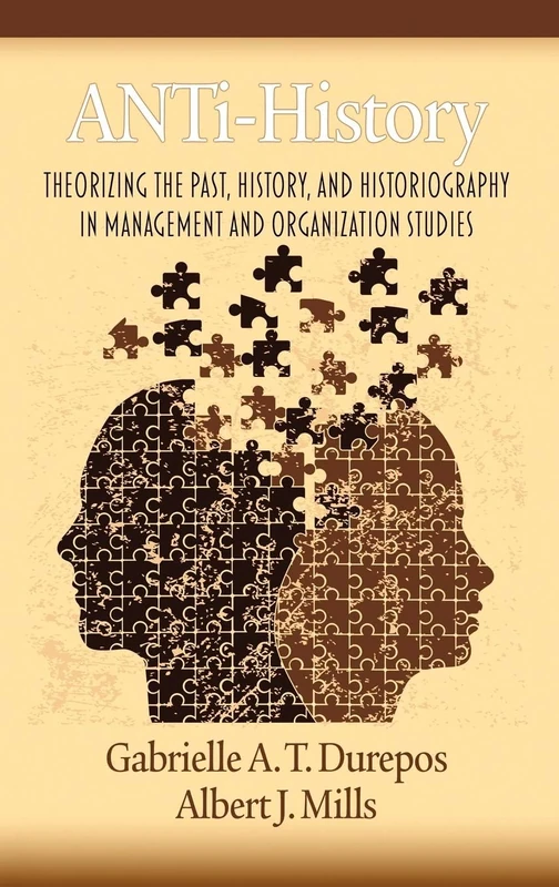 ANTi-History: Theorizing the Past, History, and Historiography in Management and Organization Studies