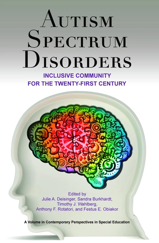 Autism Spectrum Disorders: Inclusive Community for the 21st Century: Inclusive Community for the Twenty-First Century (Contemporary Perspectives in Special Education)