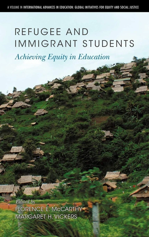Refugee and Immigrant Students: Achieving Equity in Education (International Advances in Education) (International Advances in Education: Global Initiatives for Equity and Social Justice)