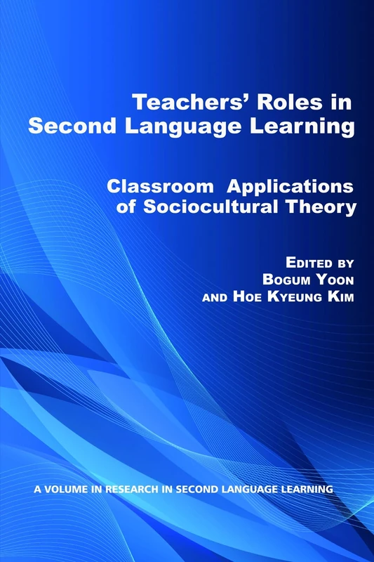 Teachers' Roles in Second Language Learning: Classroom Applications of Sociocultural Theory (Research in Second Language Learning)