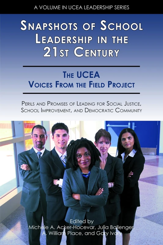 Snapshots of School Leadership in the 21st Century: Perils and Promises of Leading for Social Justice, School Improvement and Democratic Community (Ucea Leadership) (UCEA Leadership Series)