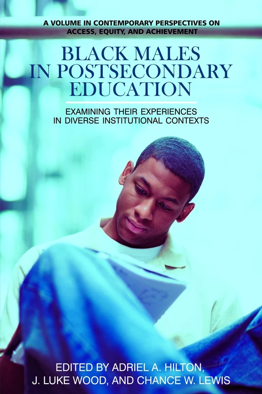 Black Males in Postsecondary Education: Examining Their Experiences in Diverse Institutional Contexts (HC) (Contemporary Perspectives on Access, Equity, and Achievement)