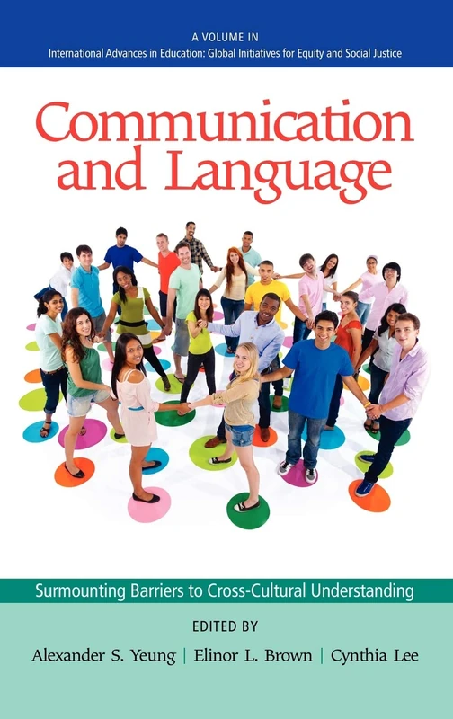 Communication and Language: Surmounting Barriers to Cross-Cultural Understanding, Educational Equity and Social Justice (International Advances in ... ... Initiatives for Equity and Social Justice)