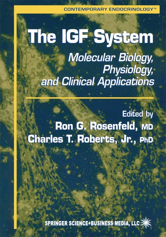 The IGF System: Molecular Biology, Physiology, and Clinical Applications: 17 (Contemporary Endocrinology, 17)