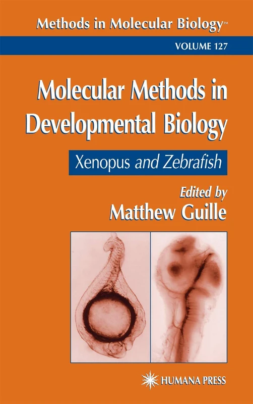 Molecular Methods in Developmental Biology: Xenopus and Zebrafish: 127 (Methods in Molecular Biology, 127)