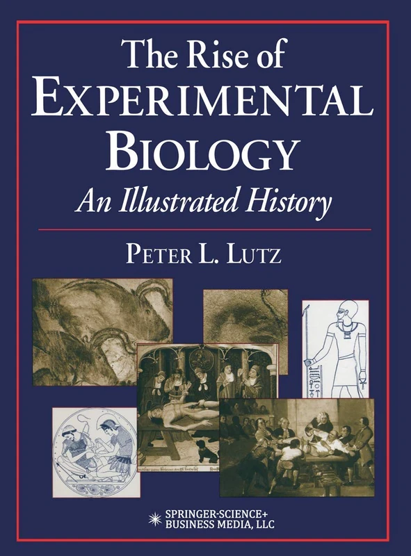 The Rise of Experimental Biology: An Illustrated History