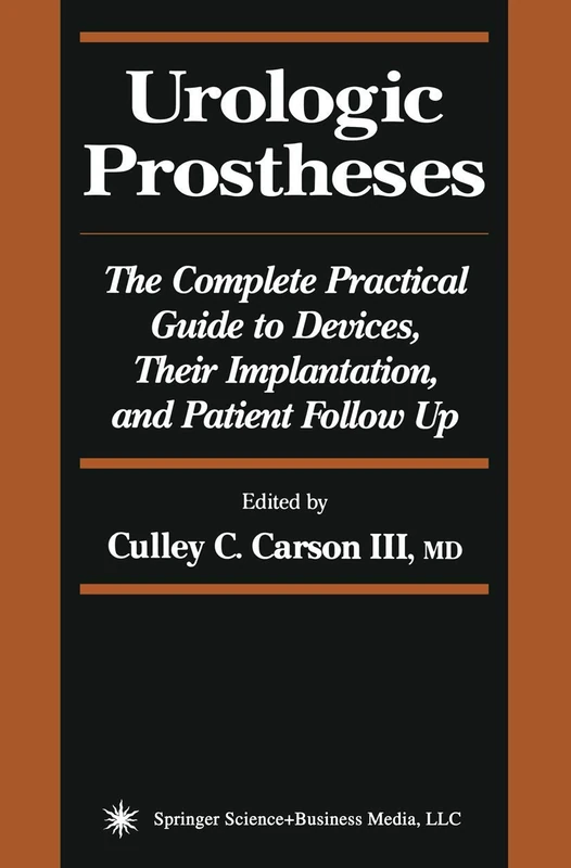 Urologic Prostheses: The Complete Practical Guide to Devices, Their Implantation, and Patient Follow Up (Current Clinical Urology)