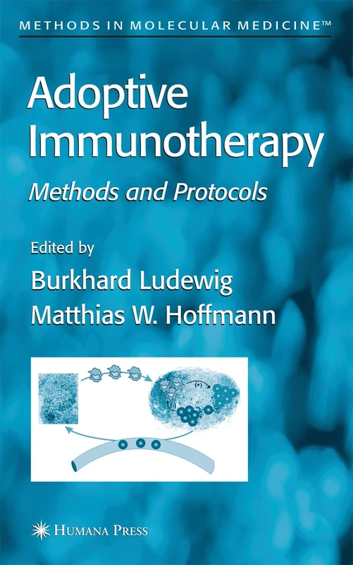 Adoptive Immunotherapy: Methods and Protocols: 109 (Methods in Molecular Medicine)