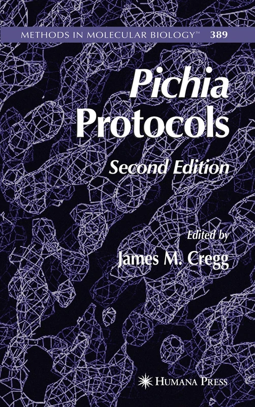 Pichia Protocols: 389 (Methods in Molecular Biology, 389)