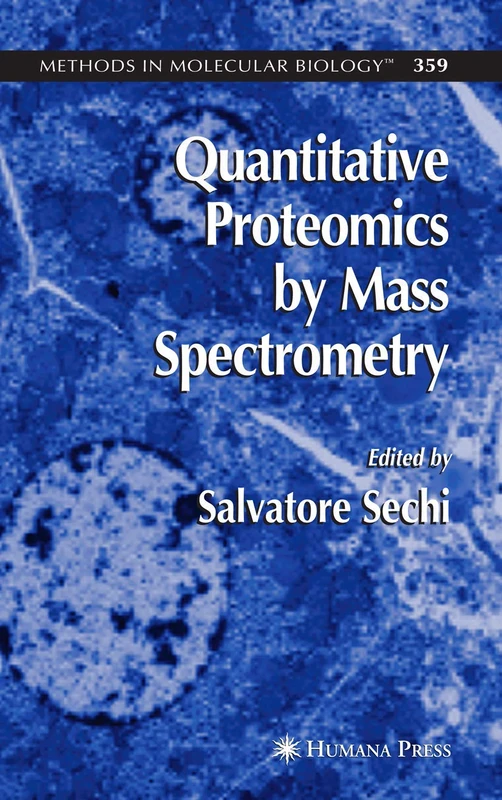 Quantitative Proteomics by Mass Spectrometry: 359 (Methods in Molecular Biology, 359)