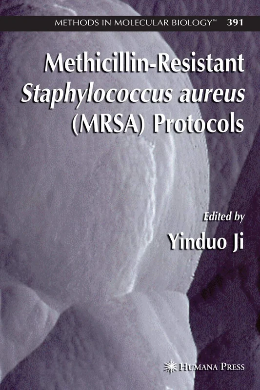 Methicillin-Resistant Staphylococcus aureus (MRSA) Protocols: 391 (Methods in Molecular Biology, 391)
