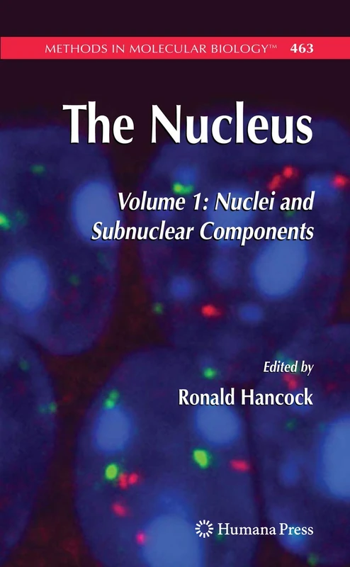 The Nucleus: Volume 1: Nuclei and Subnuclear Components: 463 (Methods in Molecular Biology, 463)