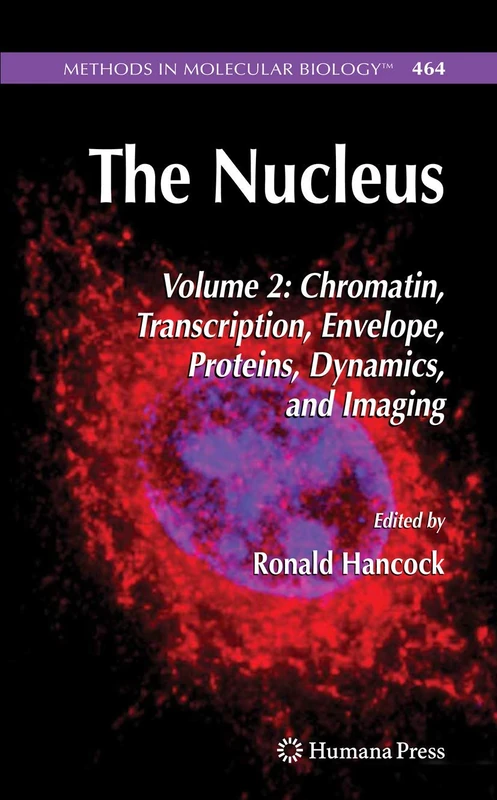 The Nucleus: Volume 2: Chromatin, Transcription, Envelope, Proteins, Dynamics, and Imaging: 464 (Methods in Molecular Biology, 464)