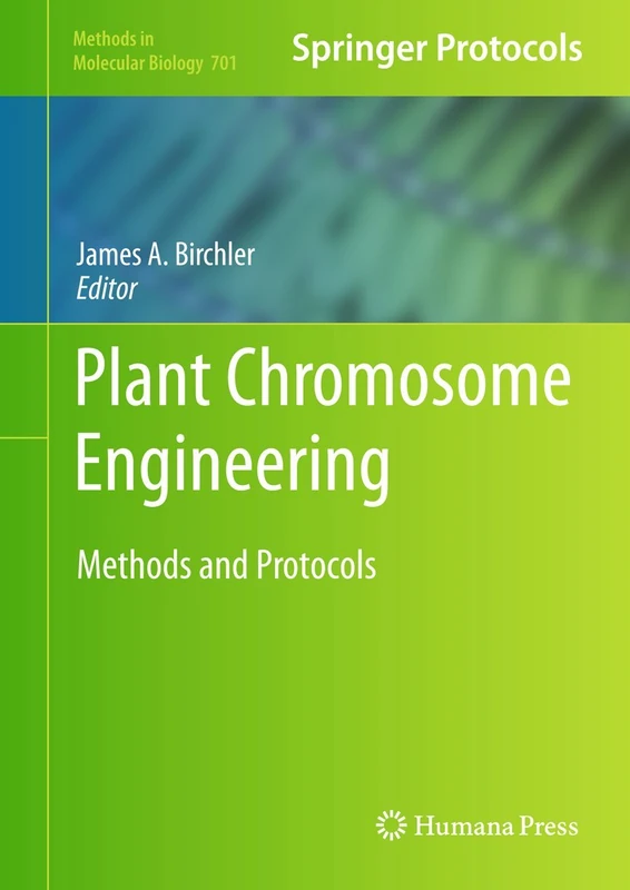 Plant Chromosome Engineering: Methods and Protocols: 701 (Methods in Molecular Biology, 701)