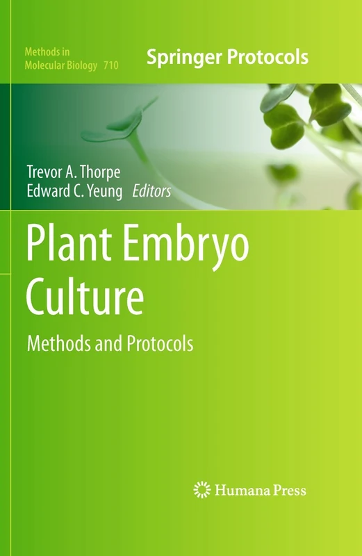 Plant Embryo Culture: Methods and Protocols: 710 (Methods in Molecular Biology, 710)