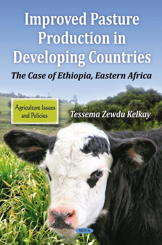 Improved Pasture Production in Developing Countries: the Case of Ethiopia, Eastern Africa (Agriculture Issues and Policies)