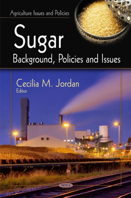 Sugar: Background, Policies & Issues (Agricultural Issues and Policies)