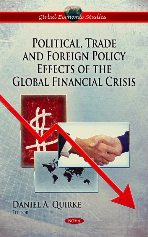 Political, Trade & Foreign Policy Effects of the Global Financial Crisis (Global Economic Studies)