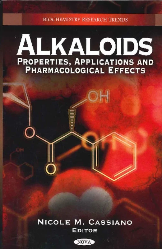 Alkaloids: Properties, Applications & Pharmacological Effects (Biochemistry Research Trends)
