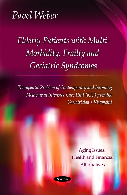 Elderly Patients with Multi-Morbidity, Frailty & Geriatric Syndromes: Therapeutic Problem of Contemporary & Incoming Medicine at Intensive Care Unit ... Issues, Health and Financial Alternatives)