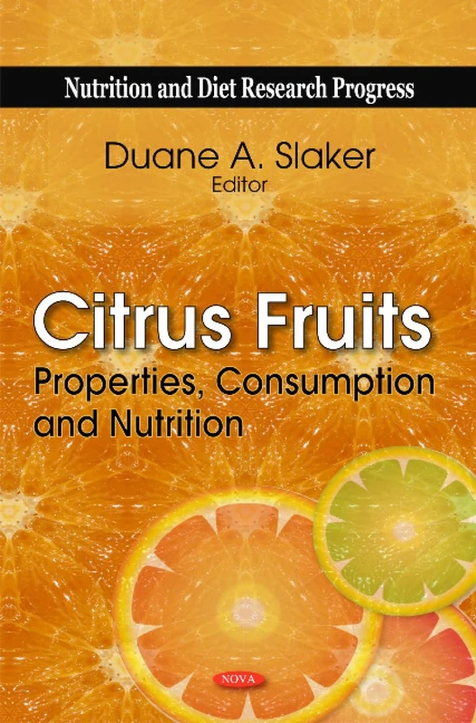 Citrus Fruits: Properties, Consumption & Nutrition (Nutrition and Diet Research Progress)